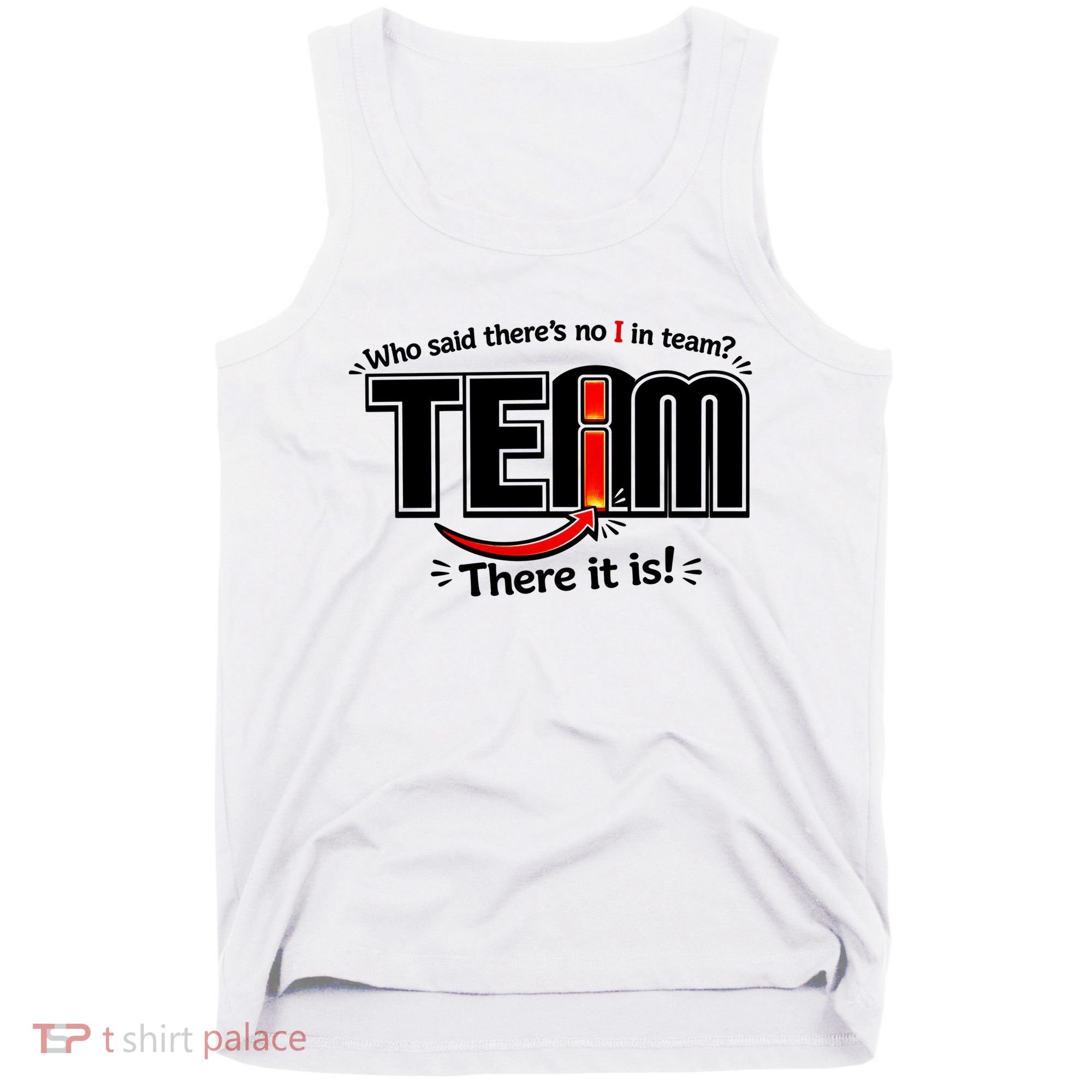 Who Said There's No I In Team Tank Top