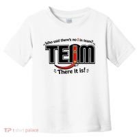 Who Said There's No I In Team Toddler T-Shirt thumb 0