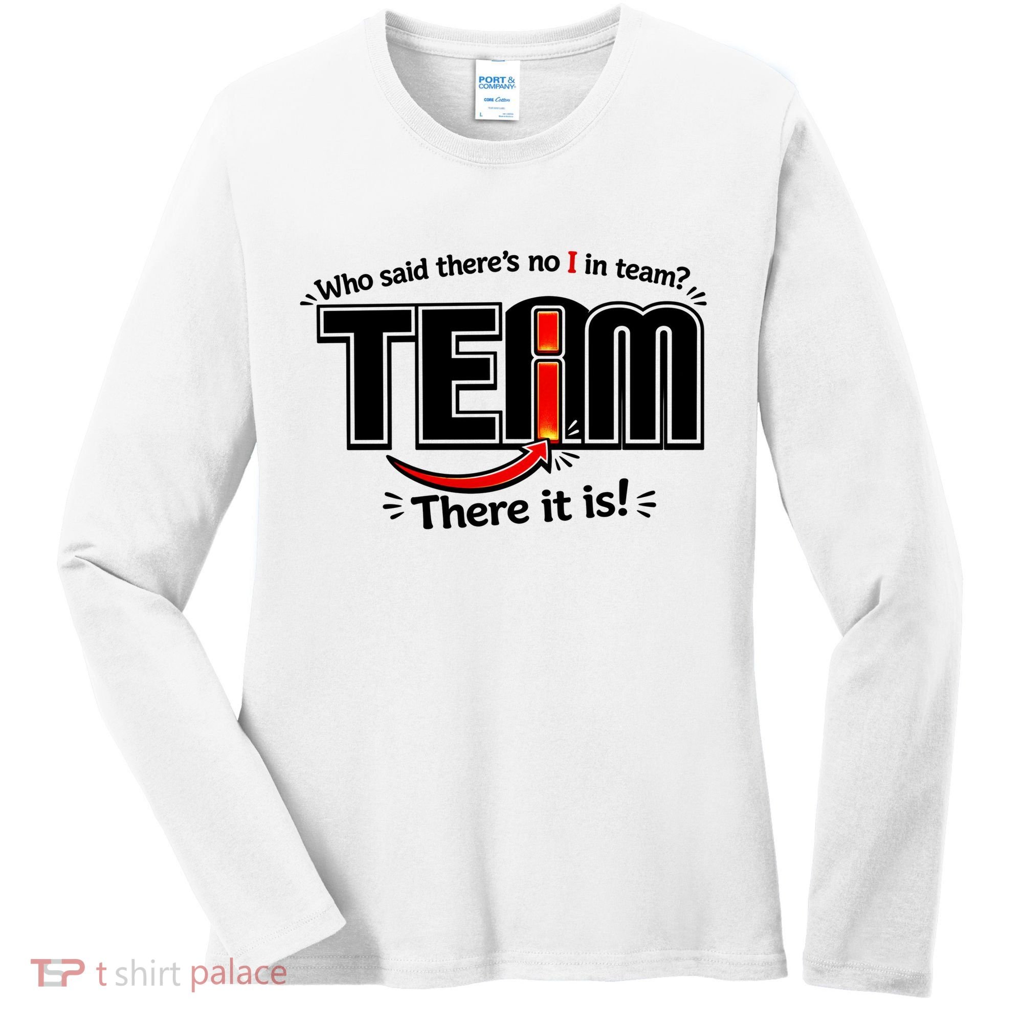 Who Said There's No I In Team Women's Long Sleeve Shirt
