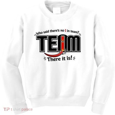 Who Said There's No I In Team Kids Sweatshirt