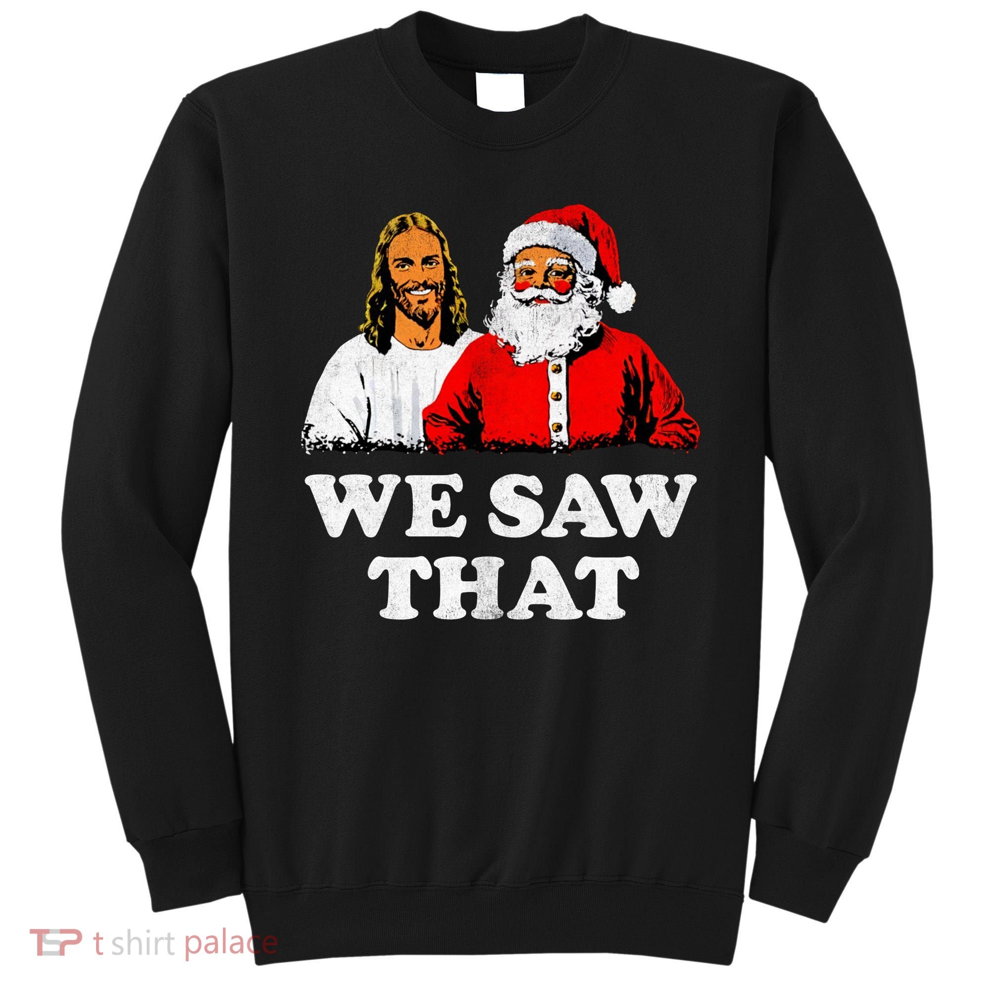 We Saw That Christmas Jesus Santa Claus Christ Sweatshirt