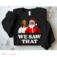 We Saw That Christmas Jesus Santa Claus Christ Sweatshirt thumb 2