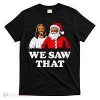 We Saw That Christmas Jesus Santa Claus Christ T-Shirt thumb 0