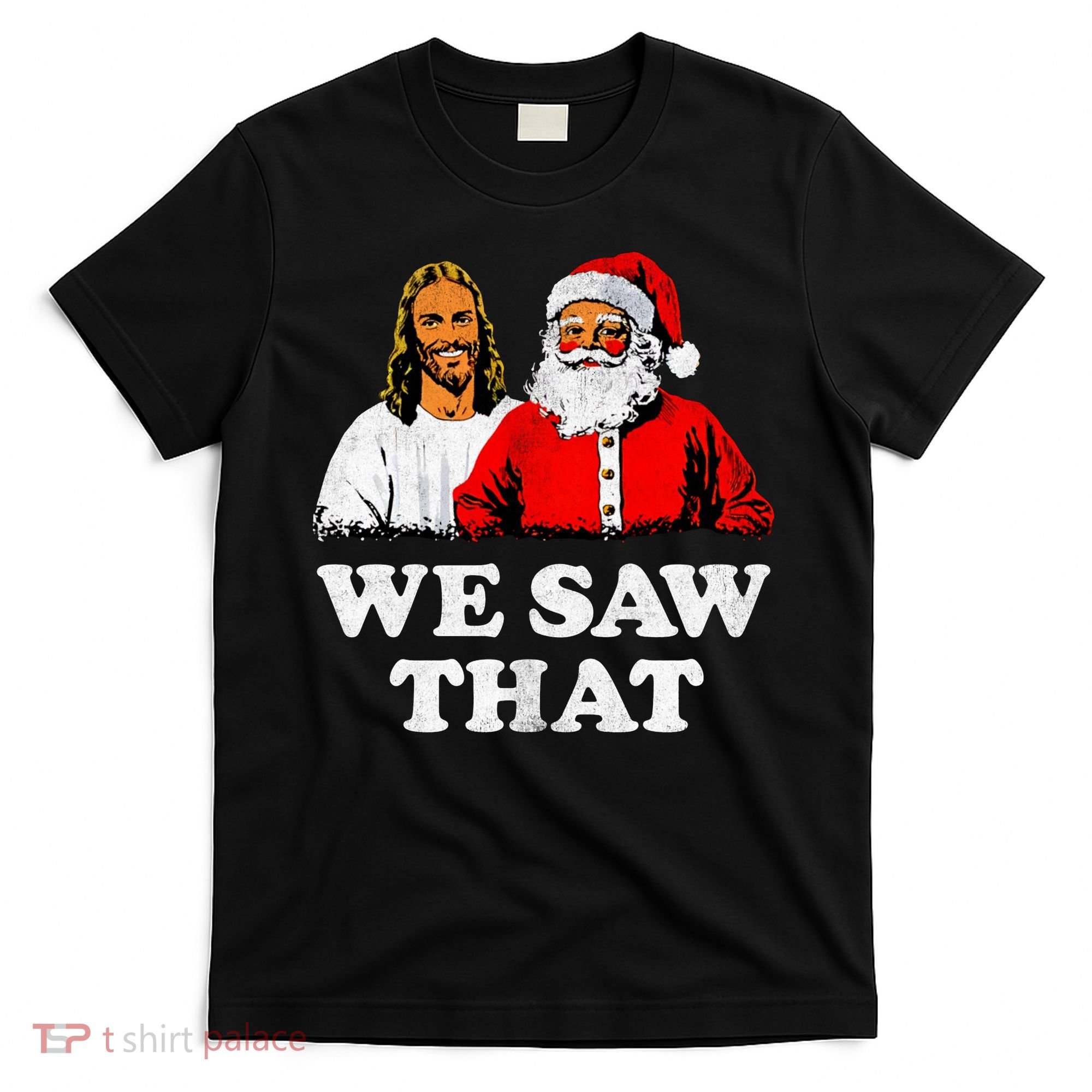 We Saw That Christmas Jesus Santa Claus Christ T-Shirt