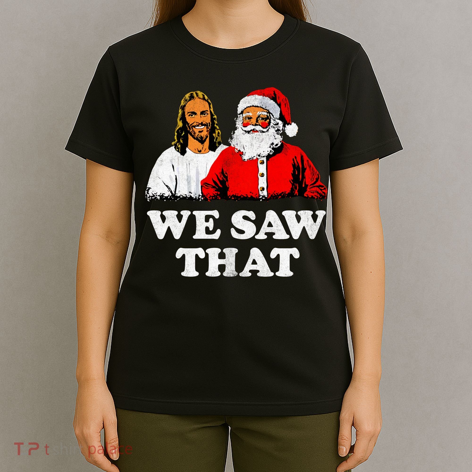 We Saw That Christmas Jesus Santa Claus Christ T-Shirt