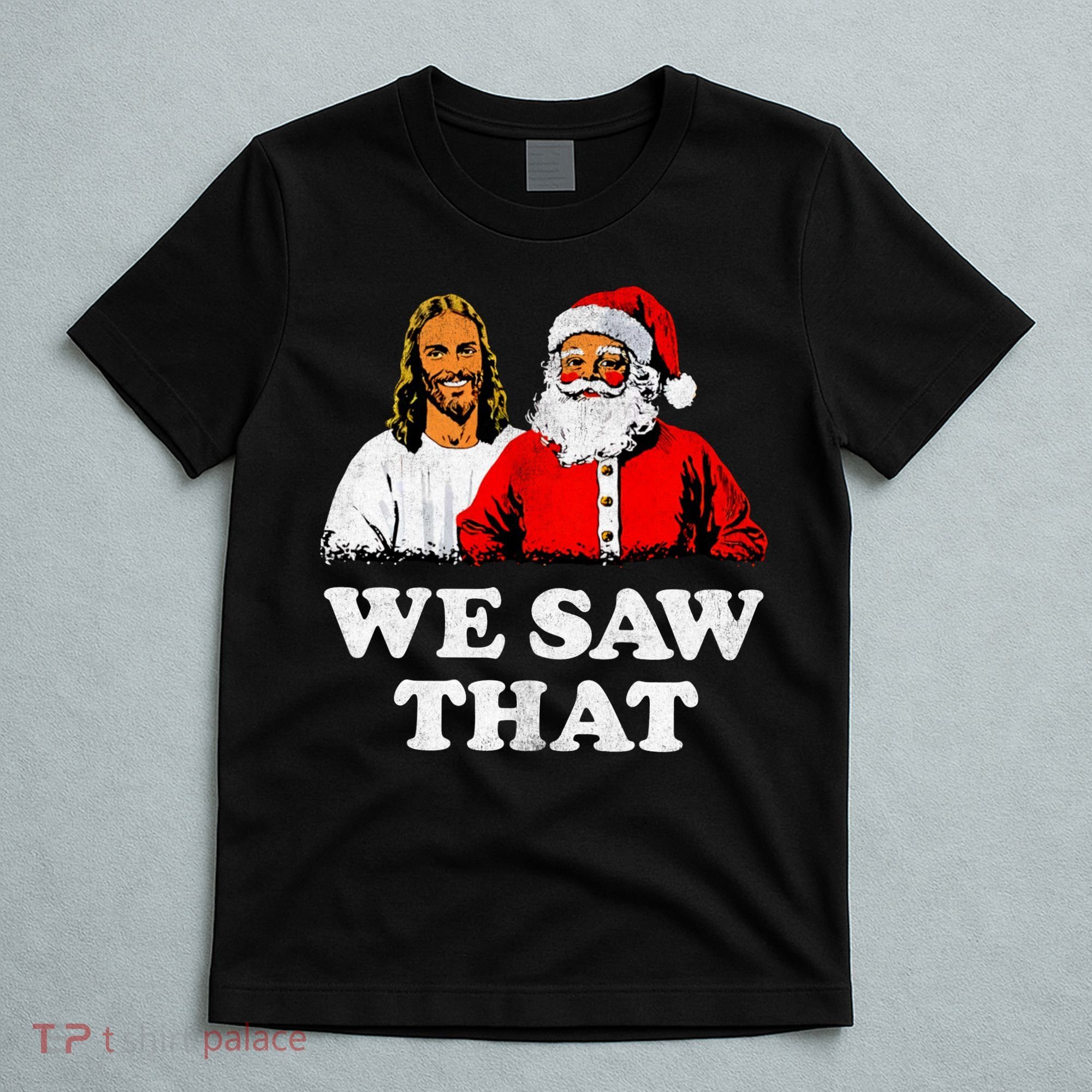 We Saw That Christmas Jesus Santa Claus Christ T-Shirt