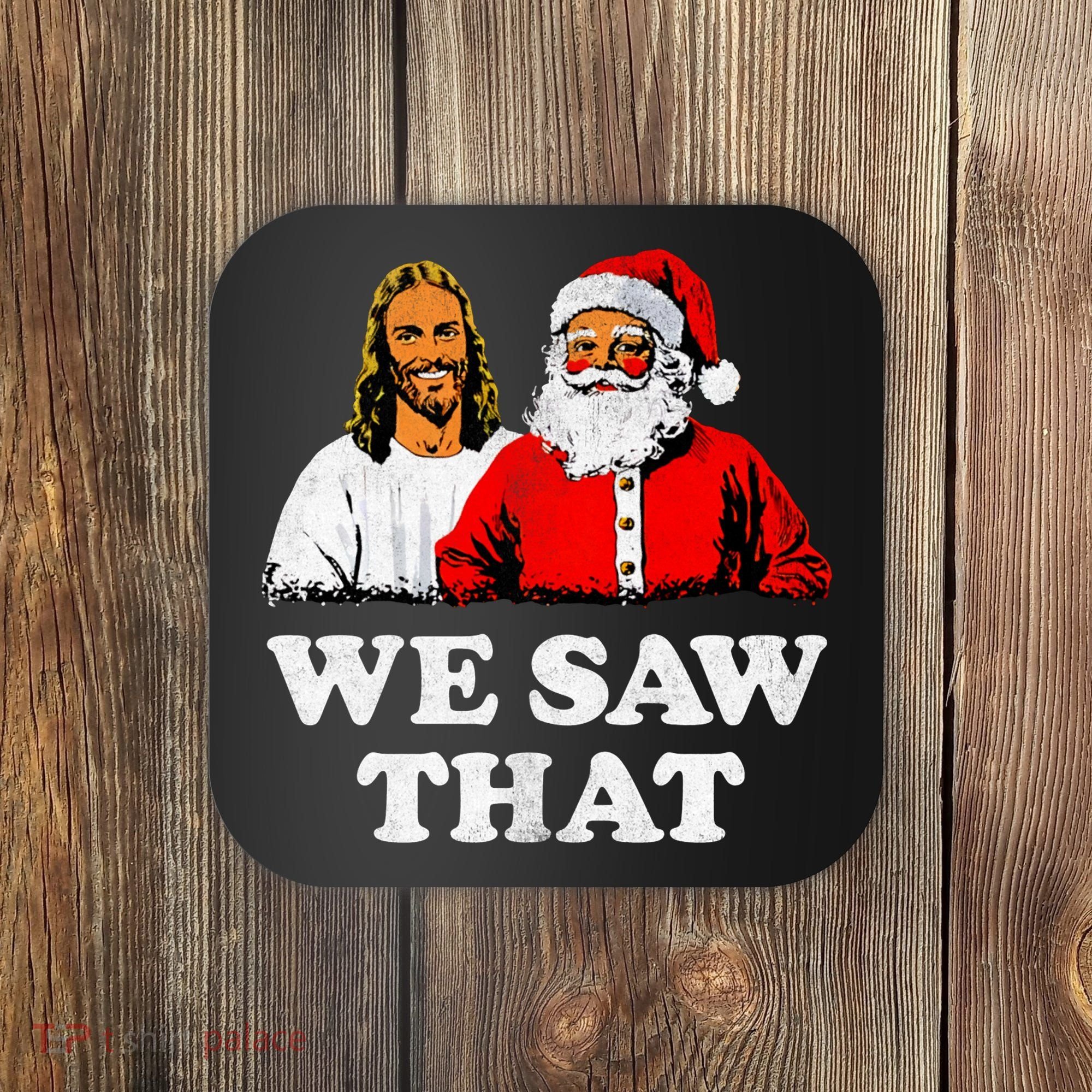 We Saw That Christmas Jesus Santa Claus Christ Coaster