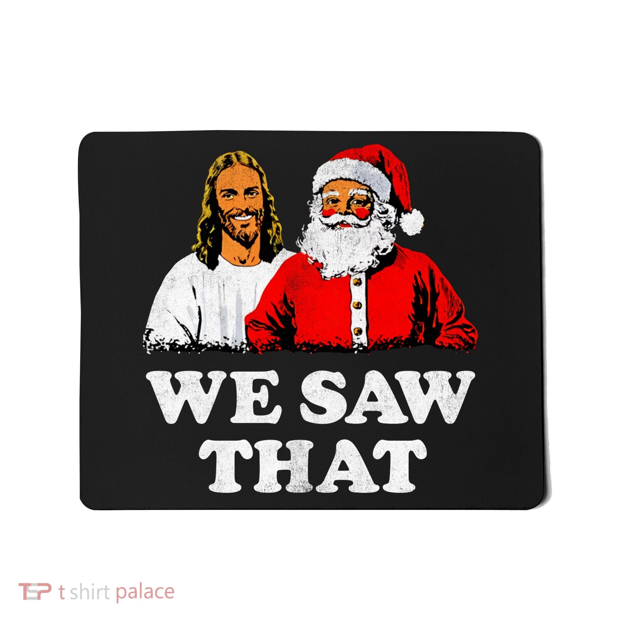We Saw That Christmas Jesus Santa Claus Christ Mousepad