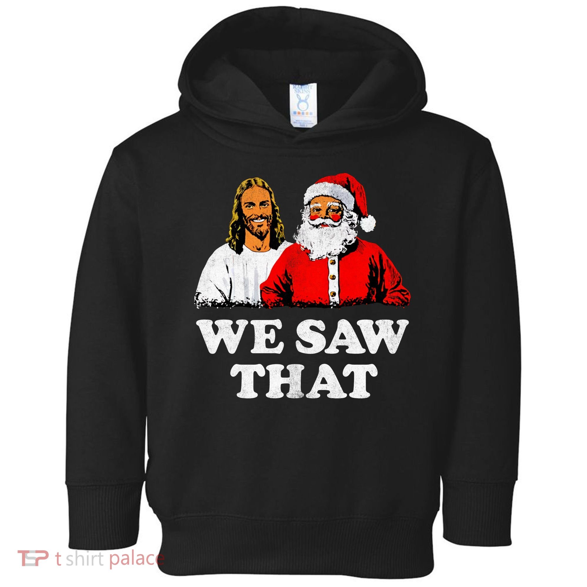 We Saw That Christmas Jesus Santa Claus Christ Toddler Hoodie