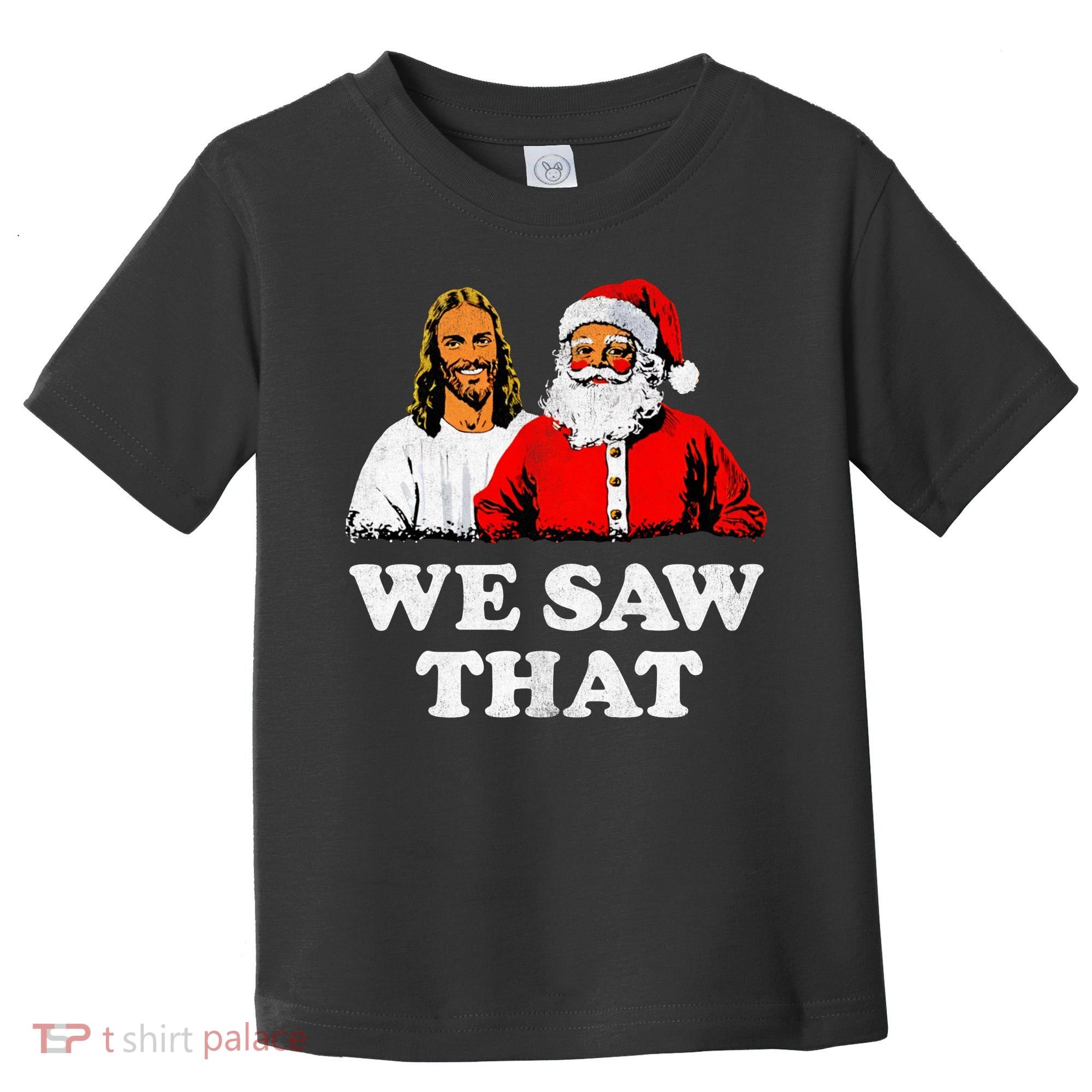 We Saw That Christmas Jesus Santa Claus Christ Toddler T-Shirt