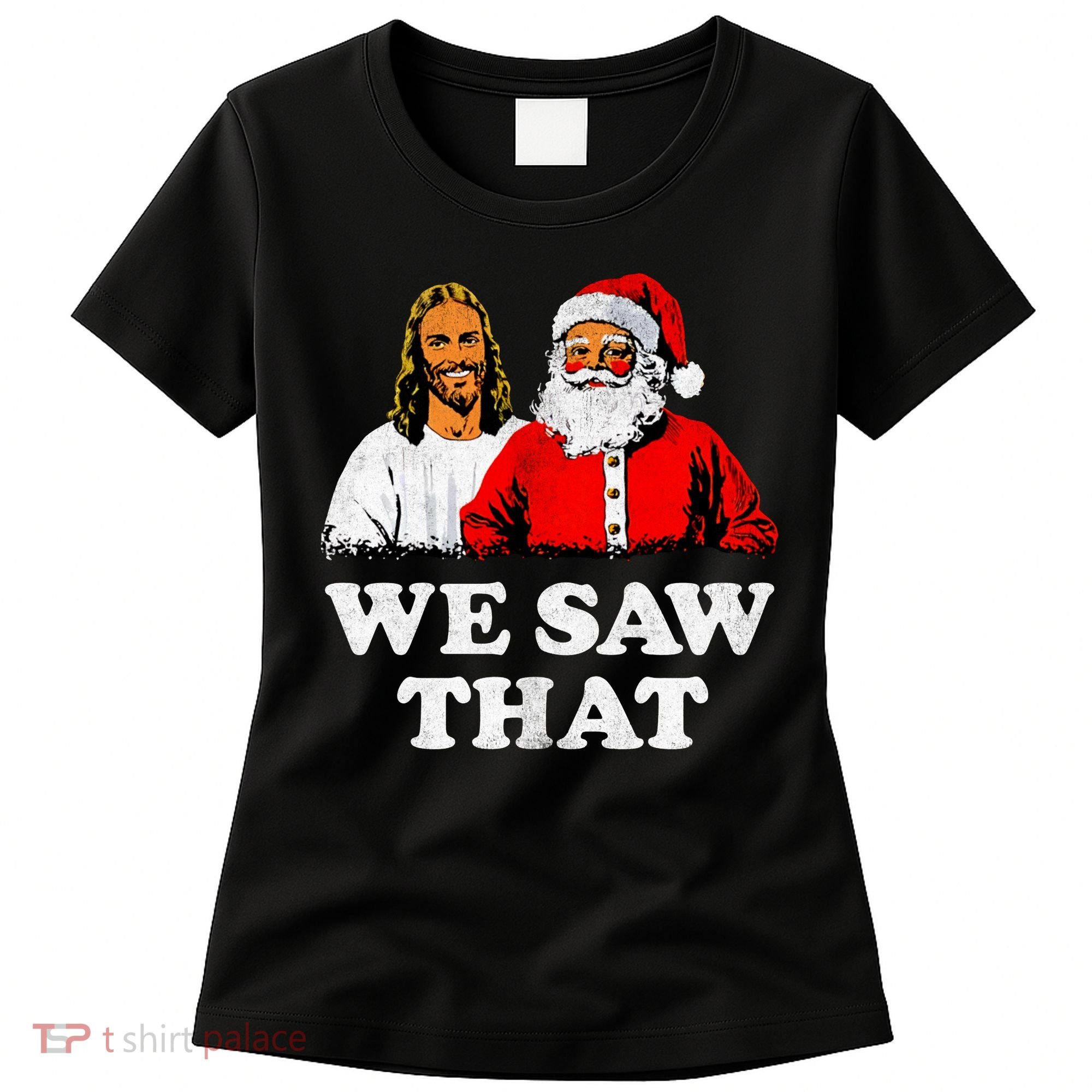 We Saw That Christmas Jesus Santa Claus Christ Women's T-Shirt