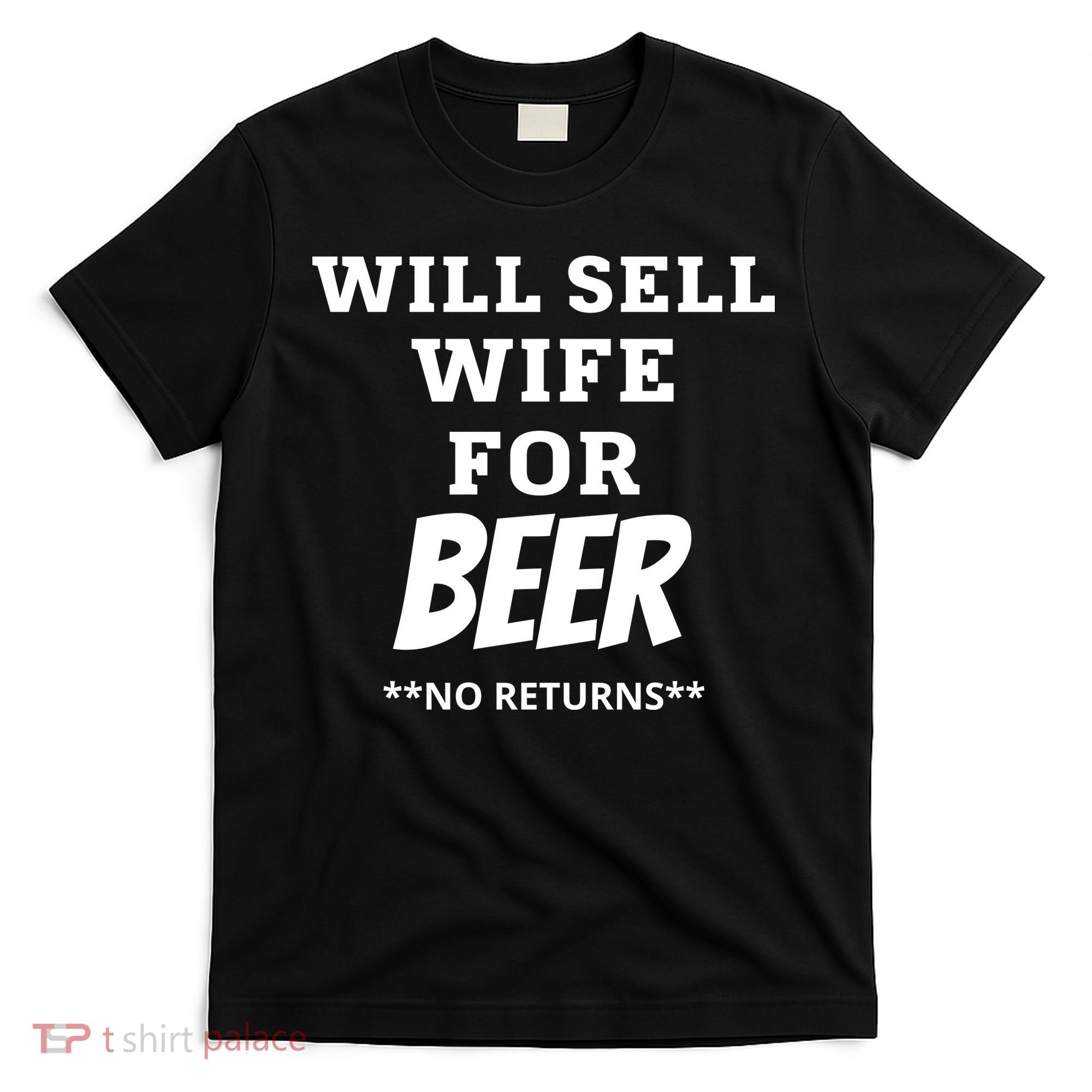 Will Sell Wife For Beer No Returns T-Shirt