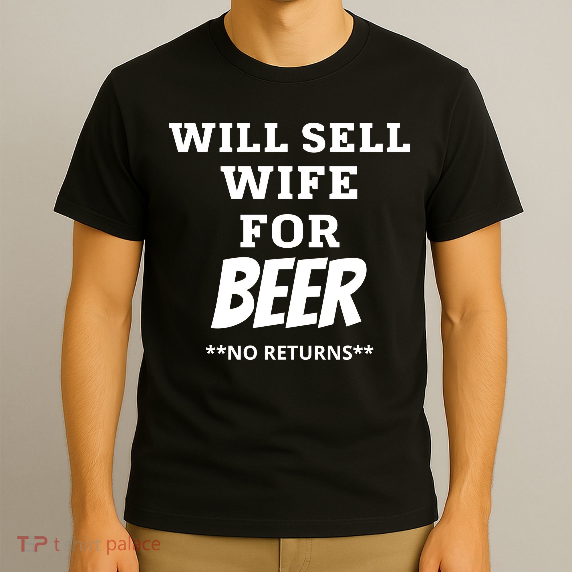 Will Sell Wife For Beer No Returns T-Shirt