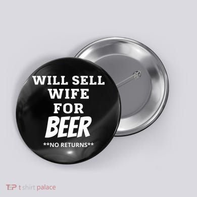 Will Sell Wife For Beer No Returns Button