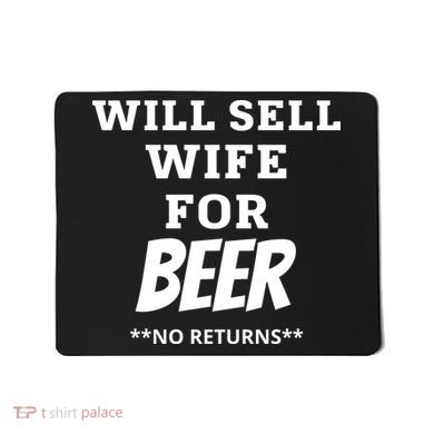 Will Sell Wife For Beer No Returns Mousepad