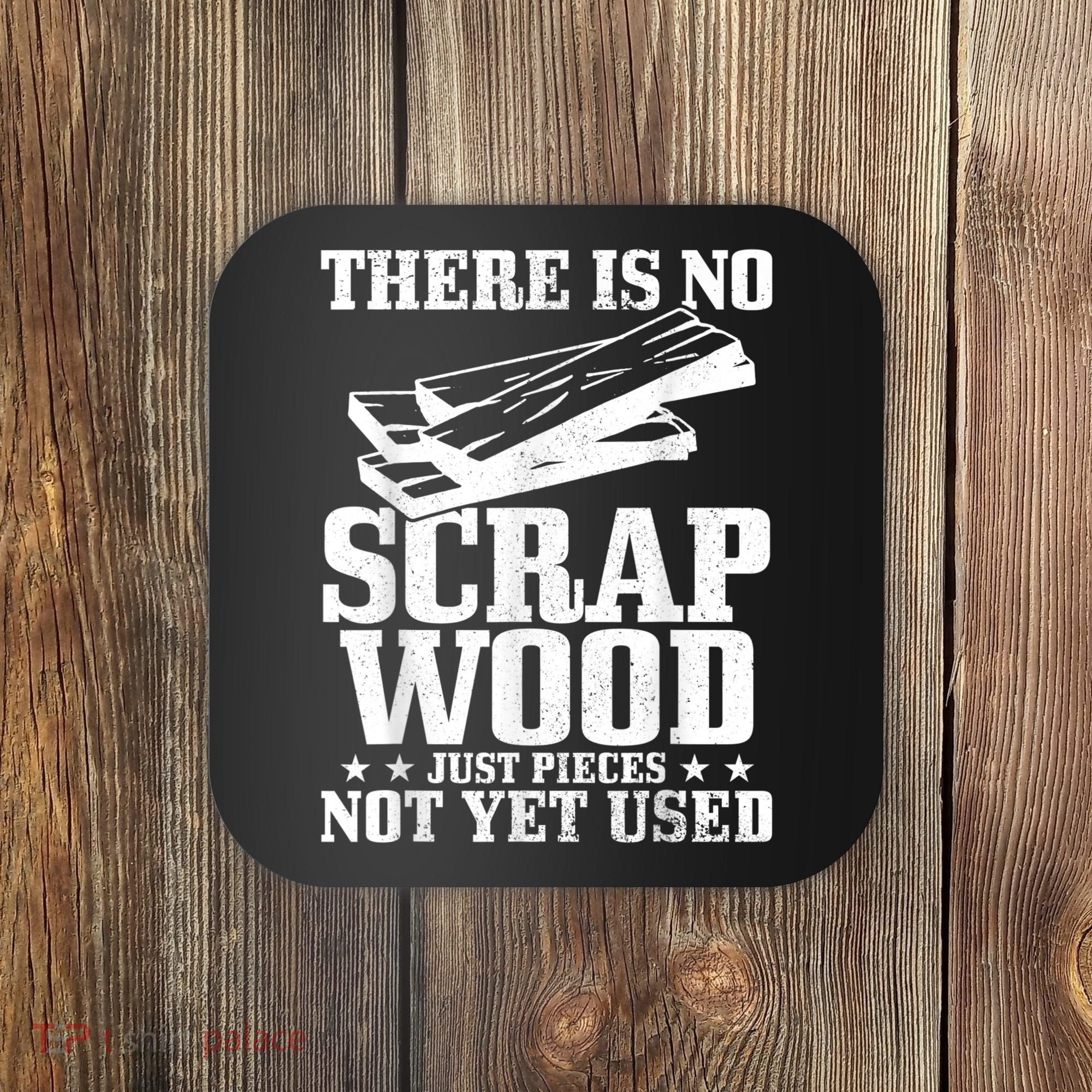 Woodworker Scrap Wood Woodworking Funny Carpenter Coaster