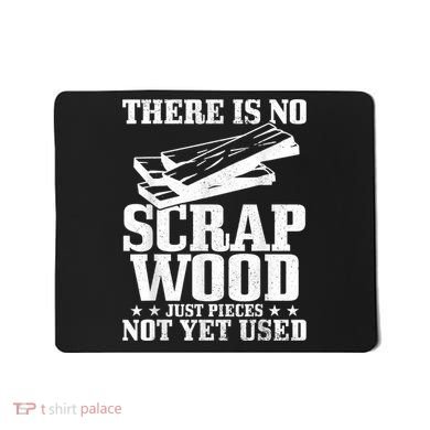 Woodworker Scrap Wood Woodworking Funny Carpenter Mousepad