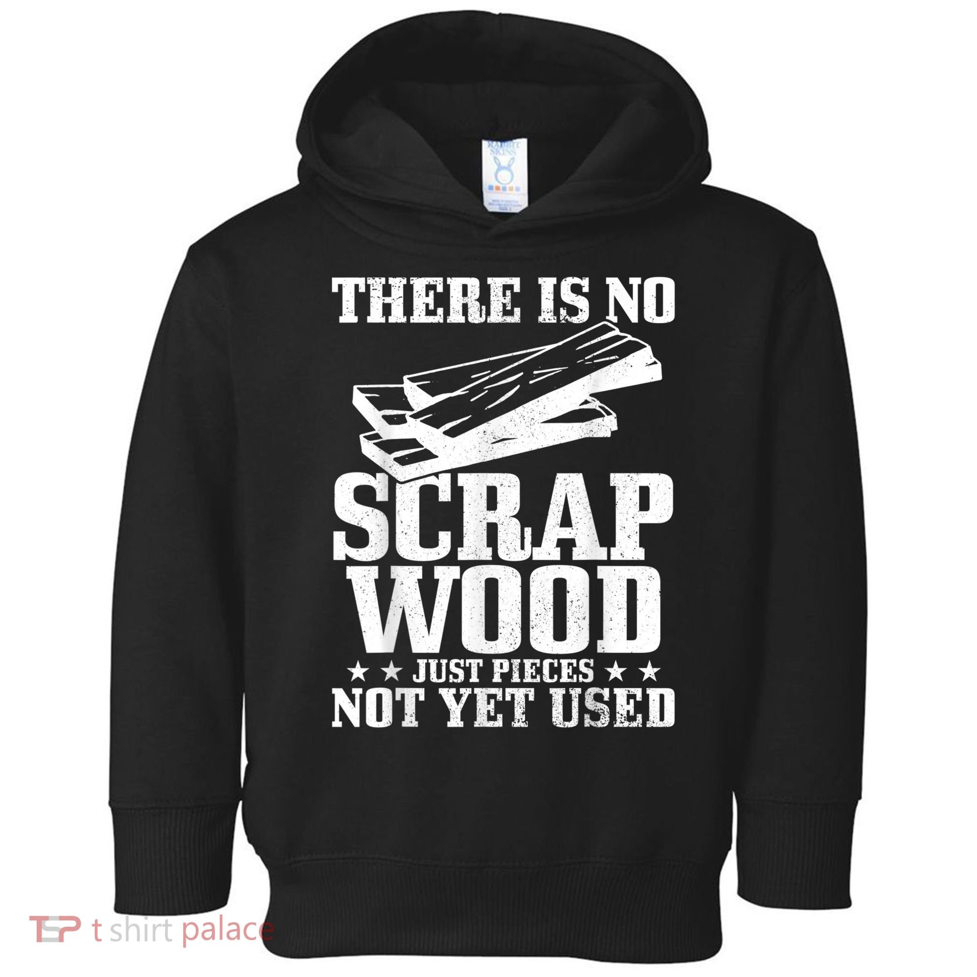 Woodworker Scrap Wood Woodworking Funny Carpenter Toddler Hoodie