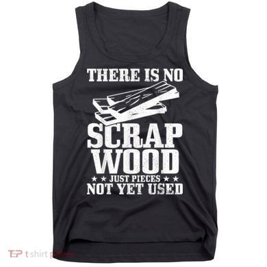 Woodworker Scrap Wood Woodworking Funny Carpenter Tank Top