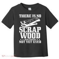 Woodworker Scrap Wood Woodworking Funny Carpenter Toddler T-Shirt thumb 0