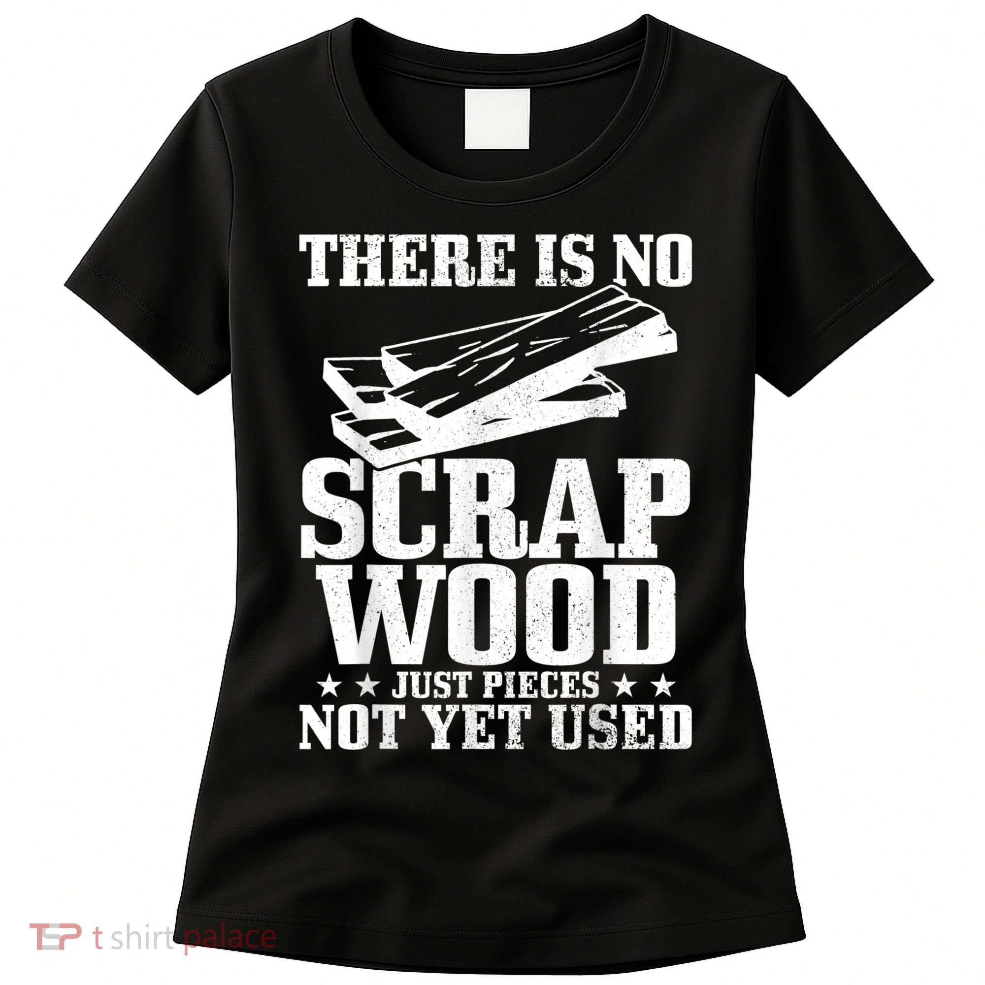 Woodworker Scrap Wood Woodworking Funny Carpenter Women's T-Shirt