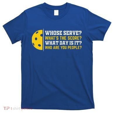 Whose Serve What's The Score Pickleball Paddle T-Shirt