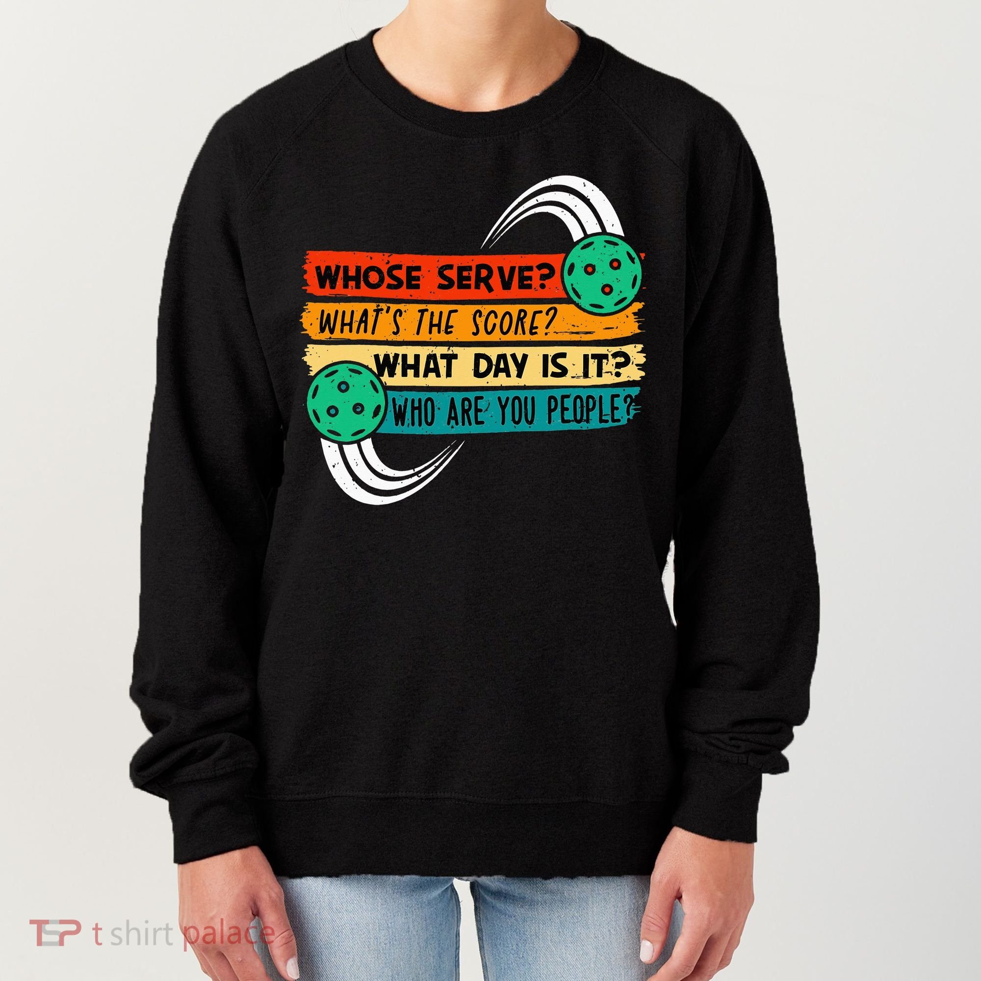 Whose Serve Who Are You People Pickleball Player Women's Sweatshirt
