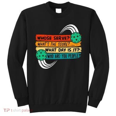 Whose Serve Who Are You People Pickleball Player Sweatshirt