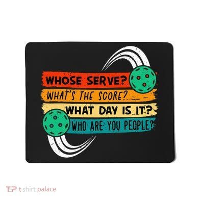 Whose Serve Who Are You People Pickleball Player Mousepad