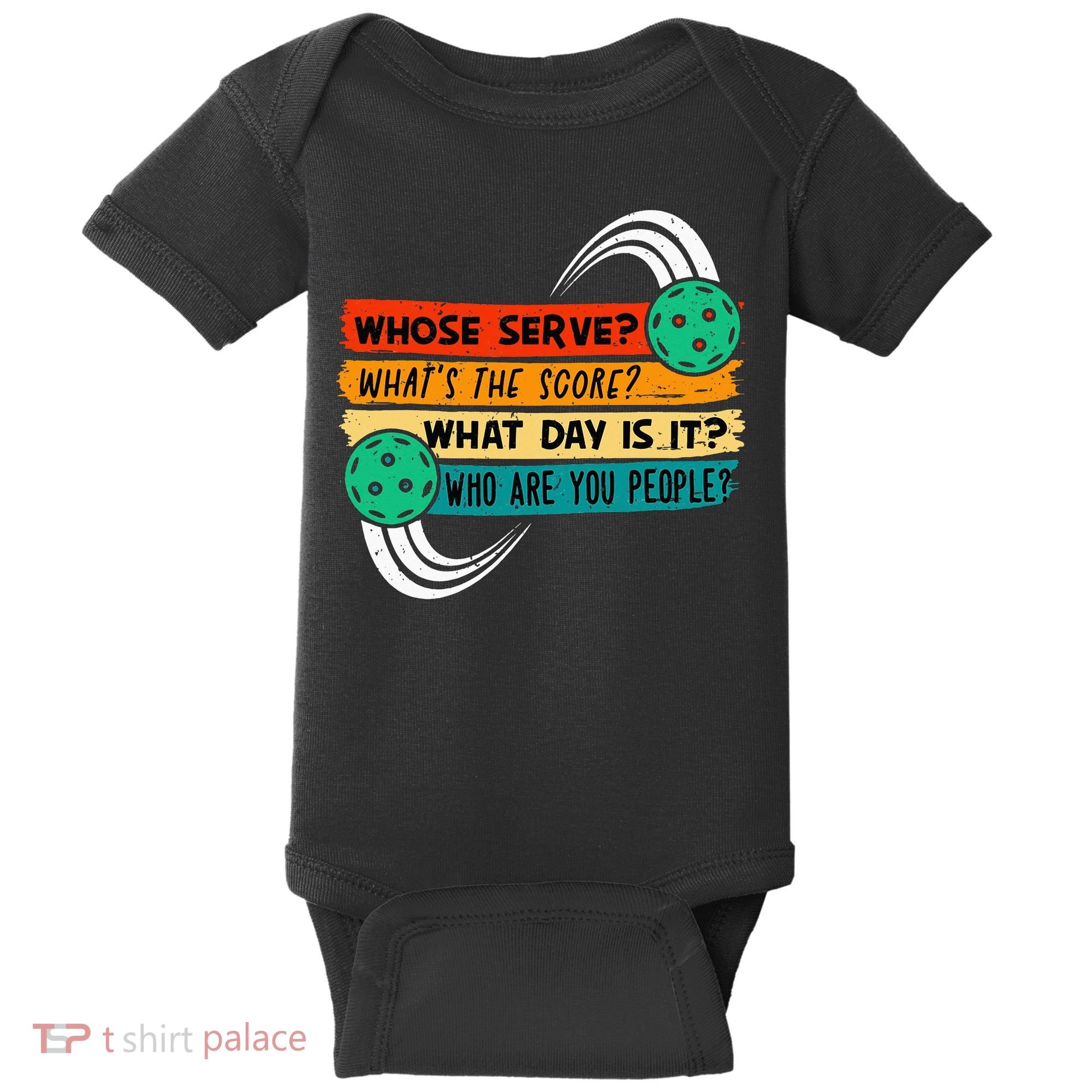 Whose Serve Who Are You People Pickleball Player Baby Bodysuit