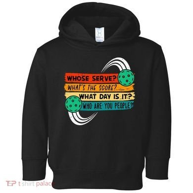 Whose Serve Who Are You People Pickleball Player Toddler Hoodie