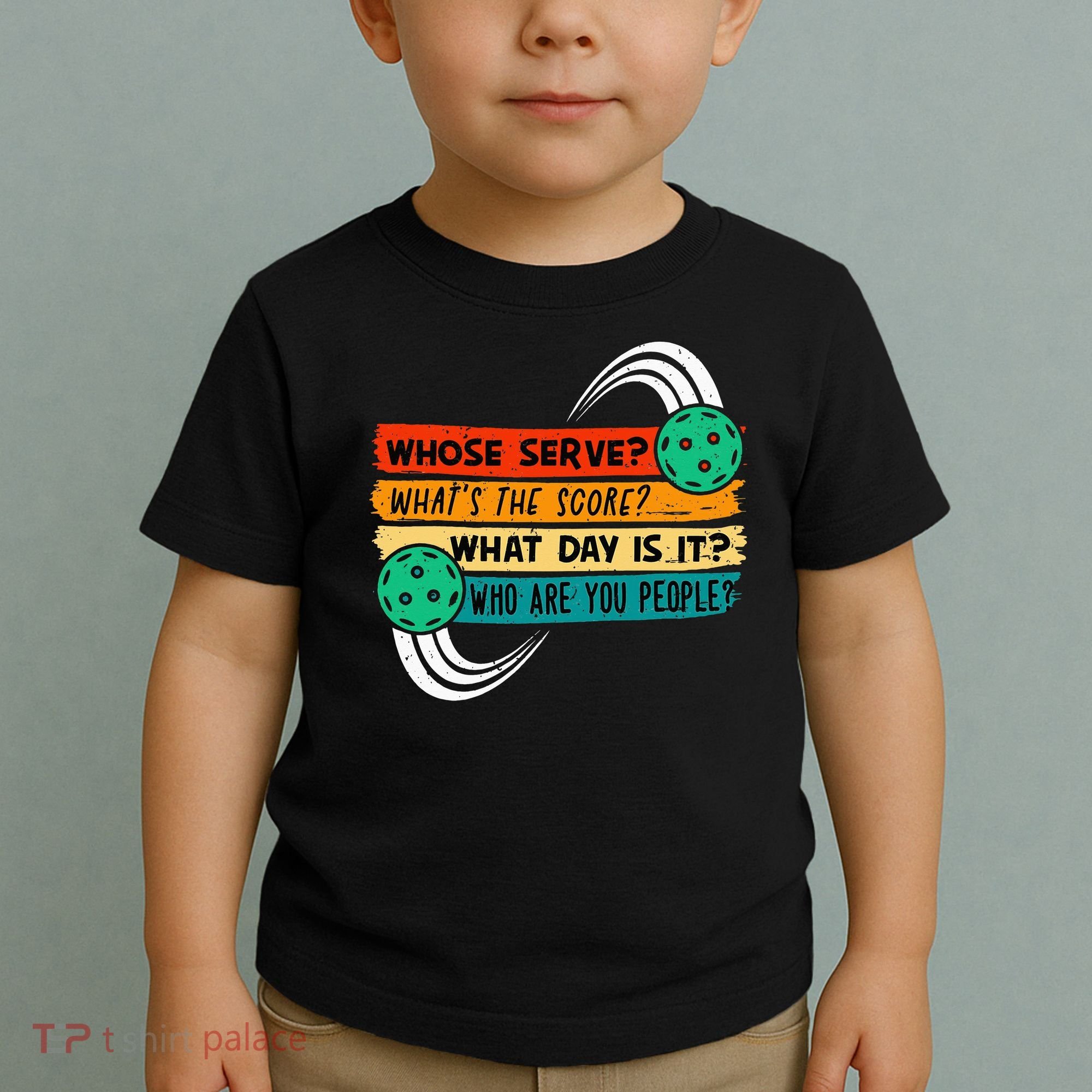 Whose Serve Who Are You People Pickleball Player Toddler T-Shirt