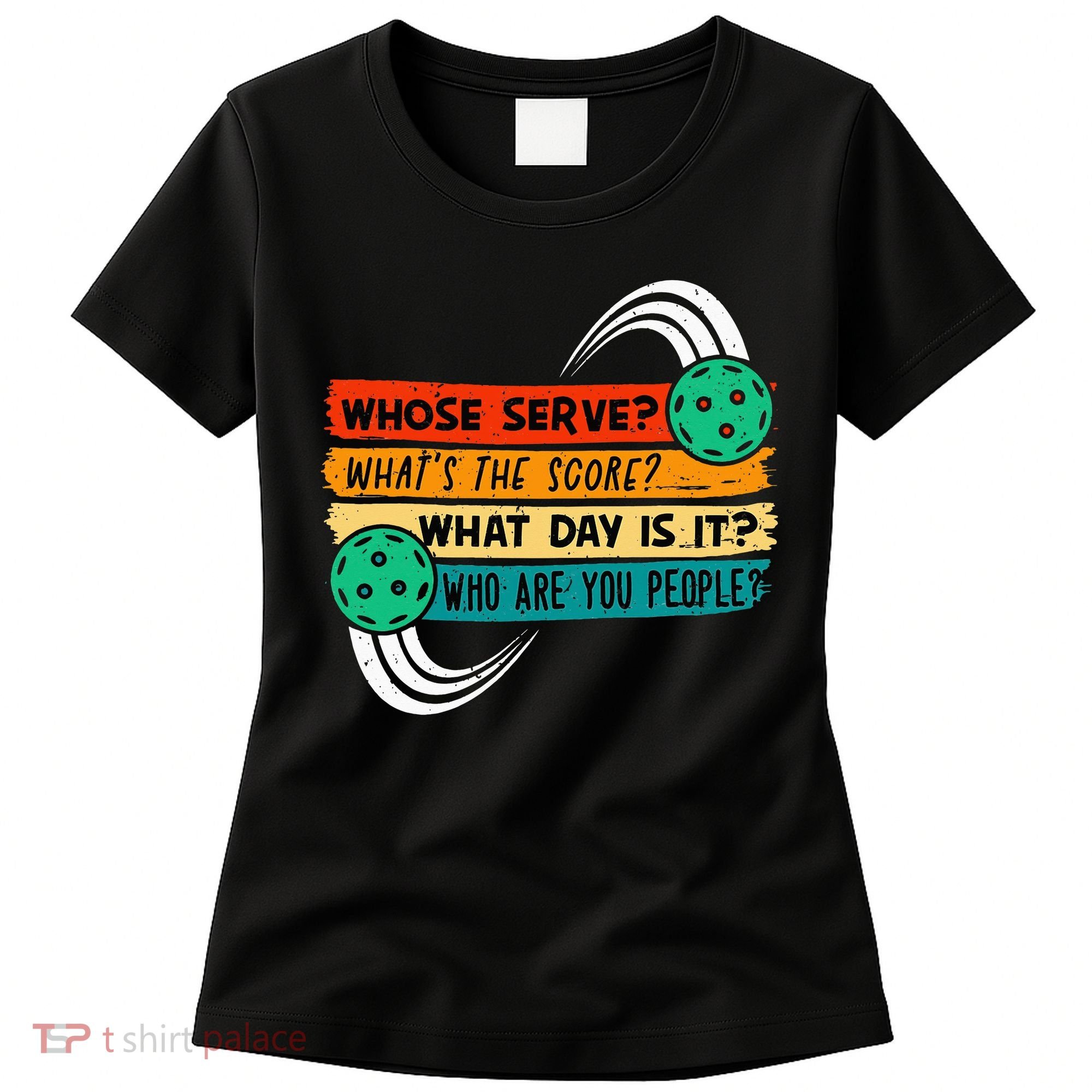 Whose Serve Who Are You People Pickleball Player Women's T-Shirt