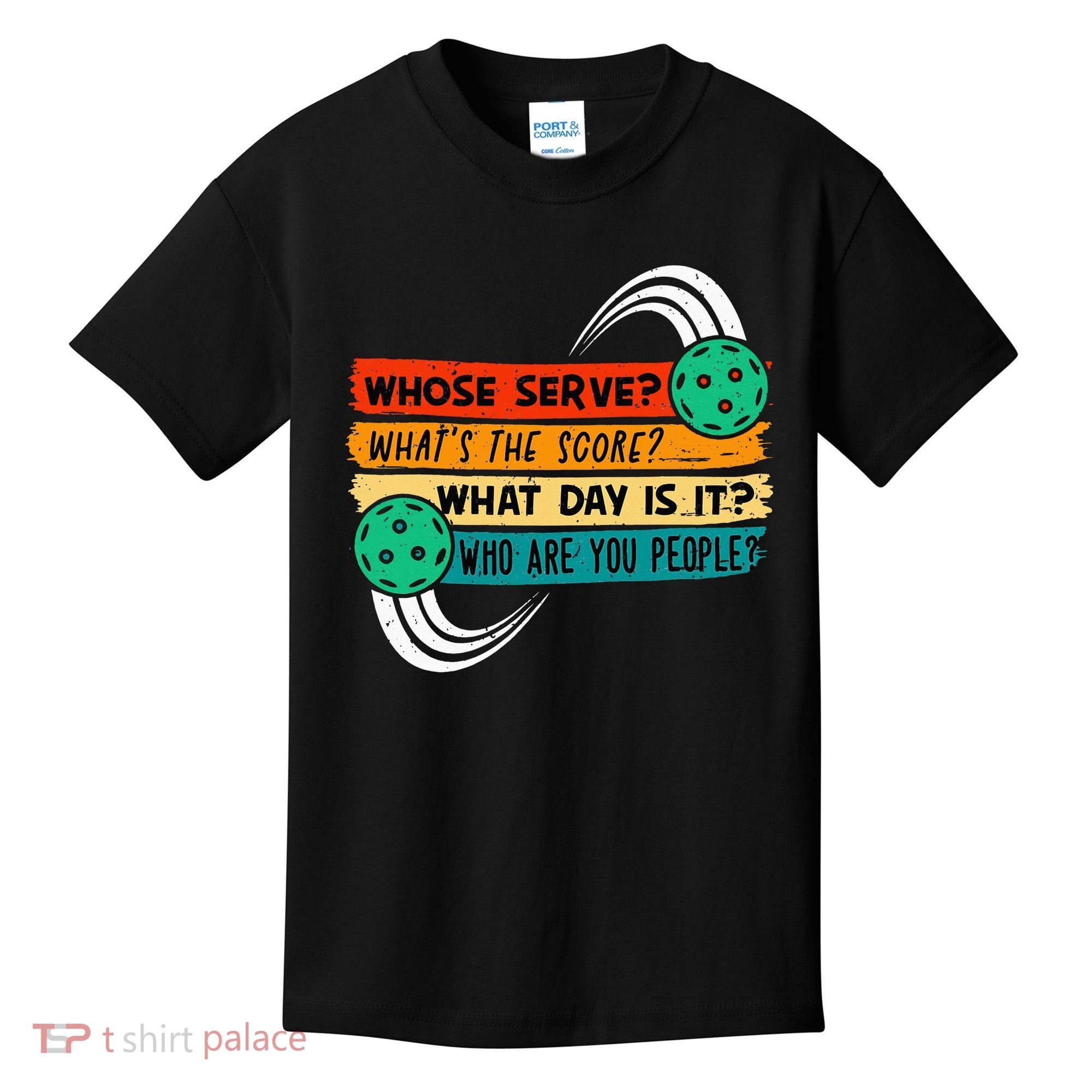 Whose Serve Who Are You People Pickleball Player Kids T-Shirt