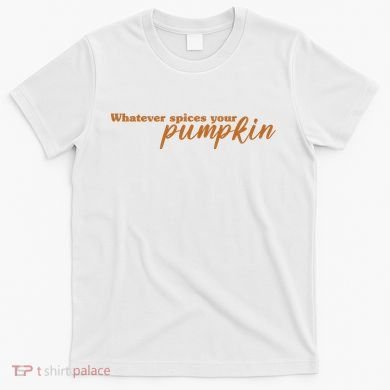Whatever Spices Your Pumpkin T-Shirt