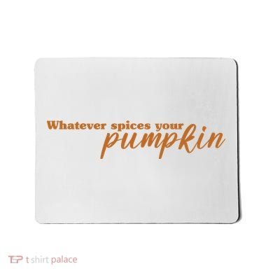 Whatever Spices Your Pumpkin Mousepad