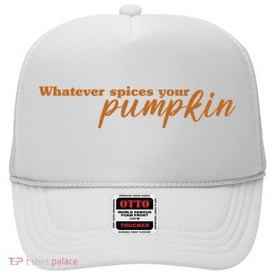 Whatever Spices Your Pumpkin Hat