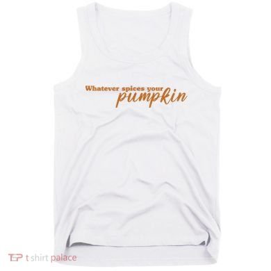 Whatever Spices Your Pumpkin Tank Top