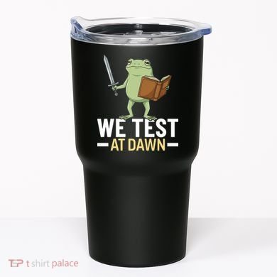 We Test At Dawn Tumbler