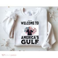 Welcome To Americas Gulf Donald Trump Sweatshirt thumb 2