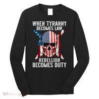 When Tyranny Becomes Law Rebellion Becomes Duty Patriotic Long Sleeve Shirt thumb 0
