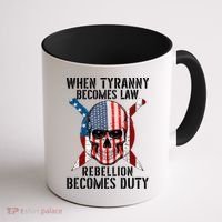 When Tyranny Becomes Law Rebellion Becomes Duty Patriotic Coffee Mug thumb 1