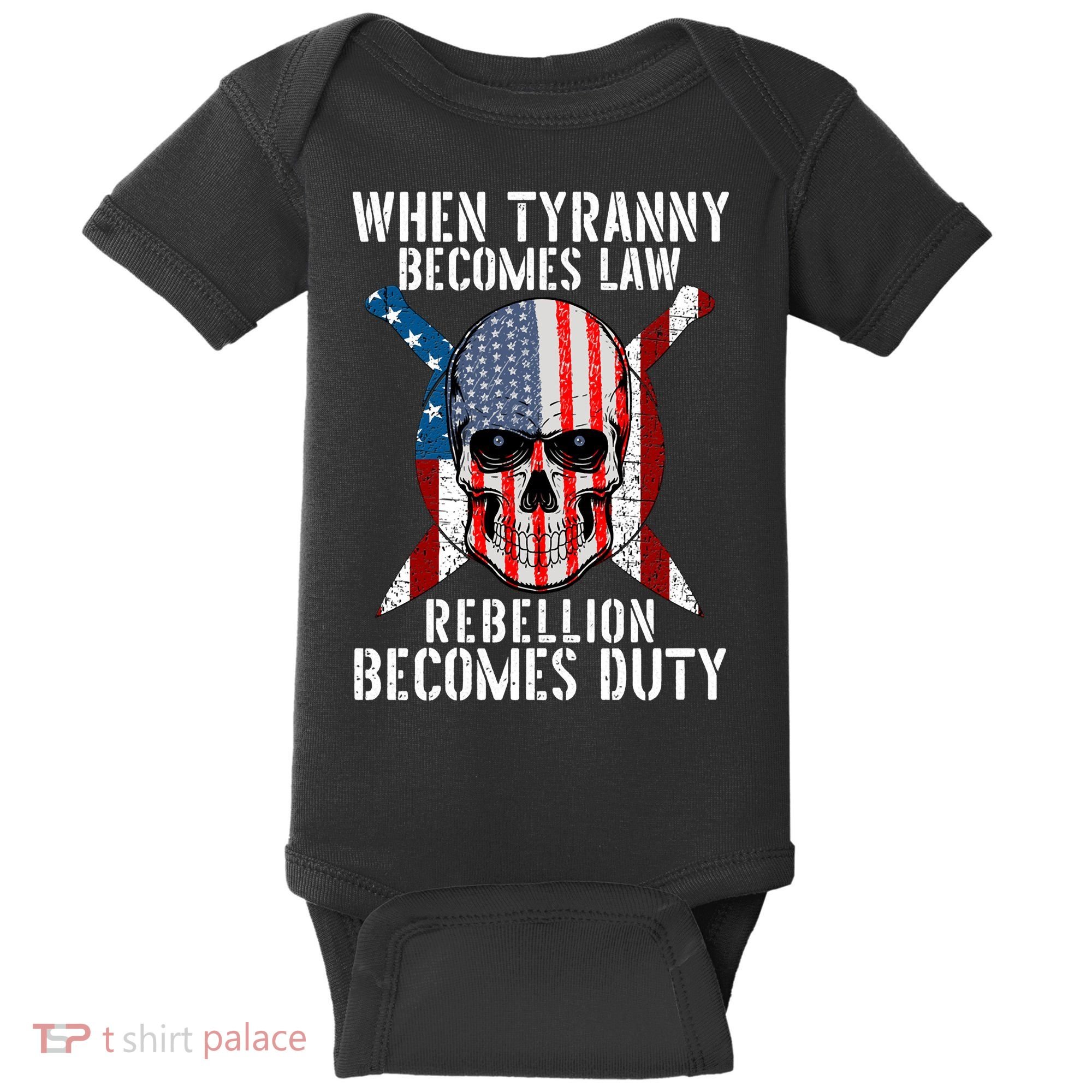 When Tyranny Becomes Law Rebellion Becomes Duty Patriotic Baby Bodysuit