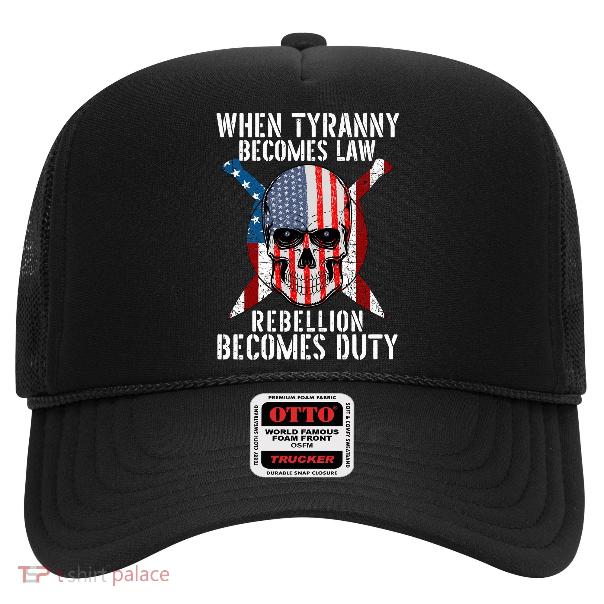 When Tyranny Becomes Law Rebellion Becomes Duty Patriotic Hat