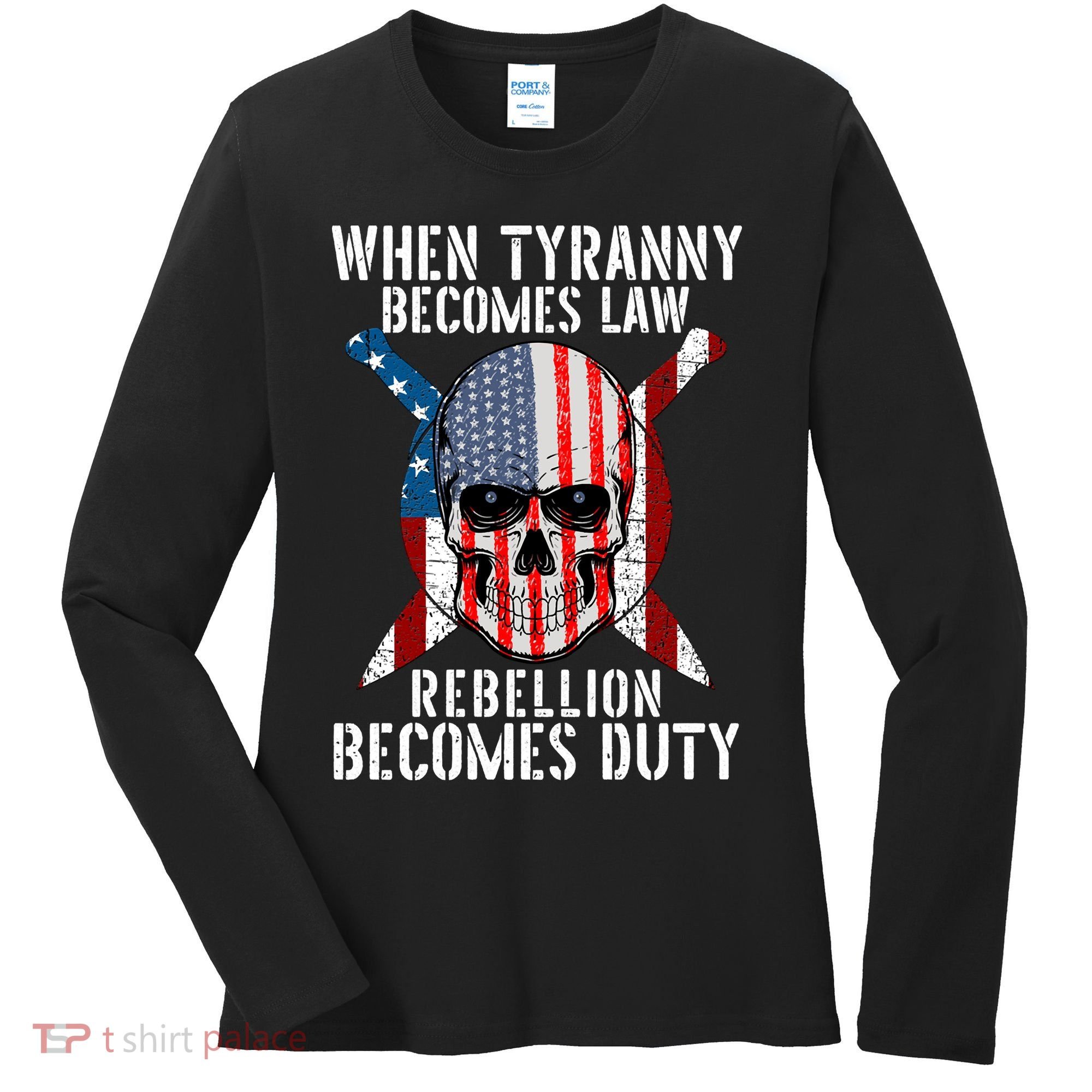 When Tyranny Becomes Law Rebellion Becomes Duty Patriotic Women's Long Sleeve Shirt