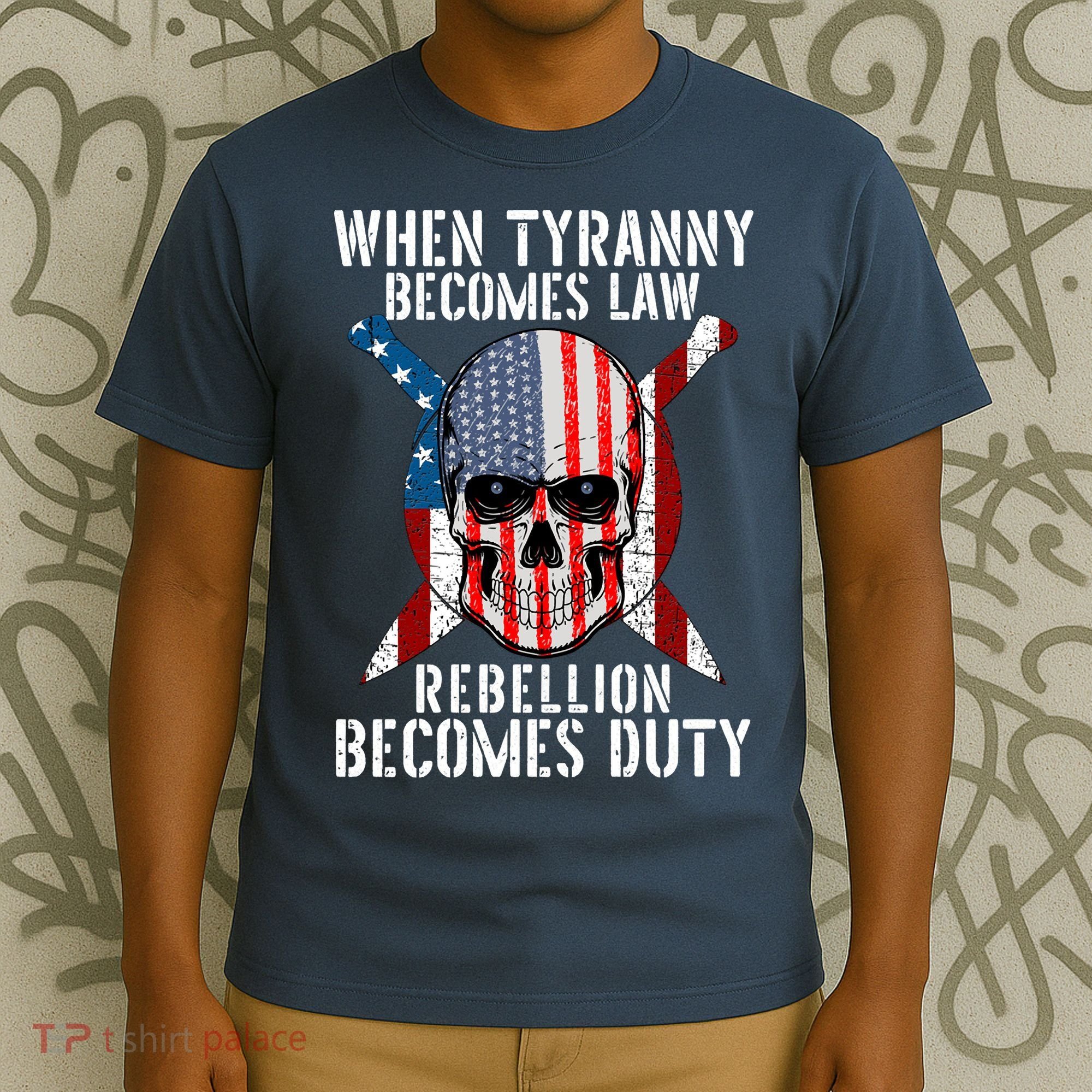 When Tyranny Becomes Law Rebellion Becomes Duty Patriotic T-Shirt
