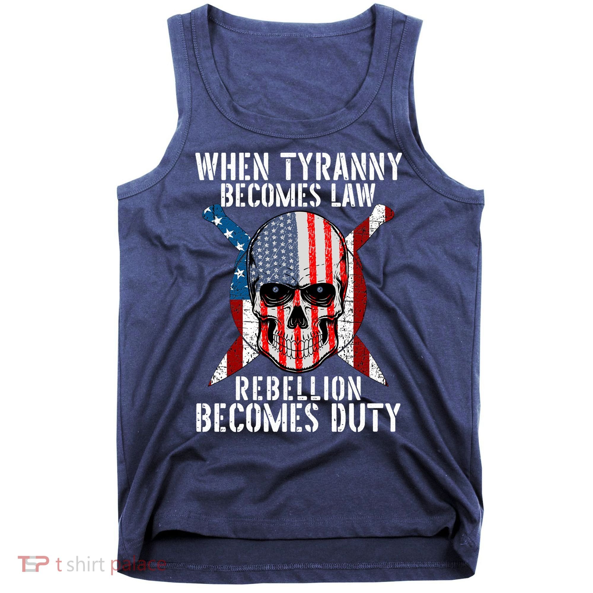 When Tyranny Becomes Law Rebellion Becomes Duty Patriotic Tank Top