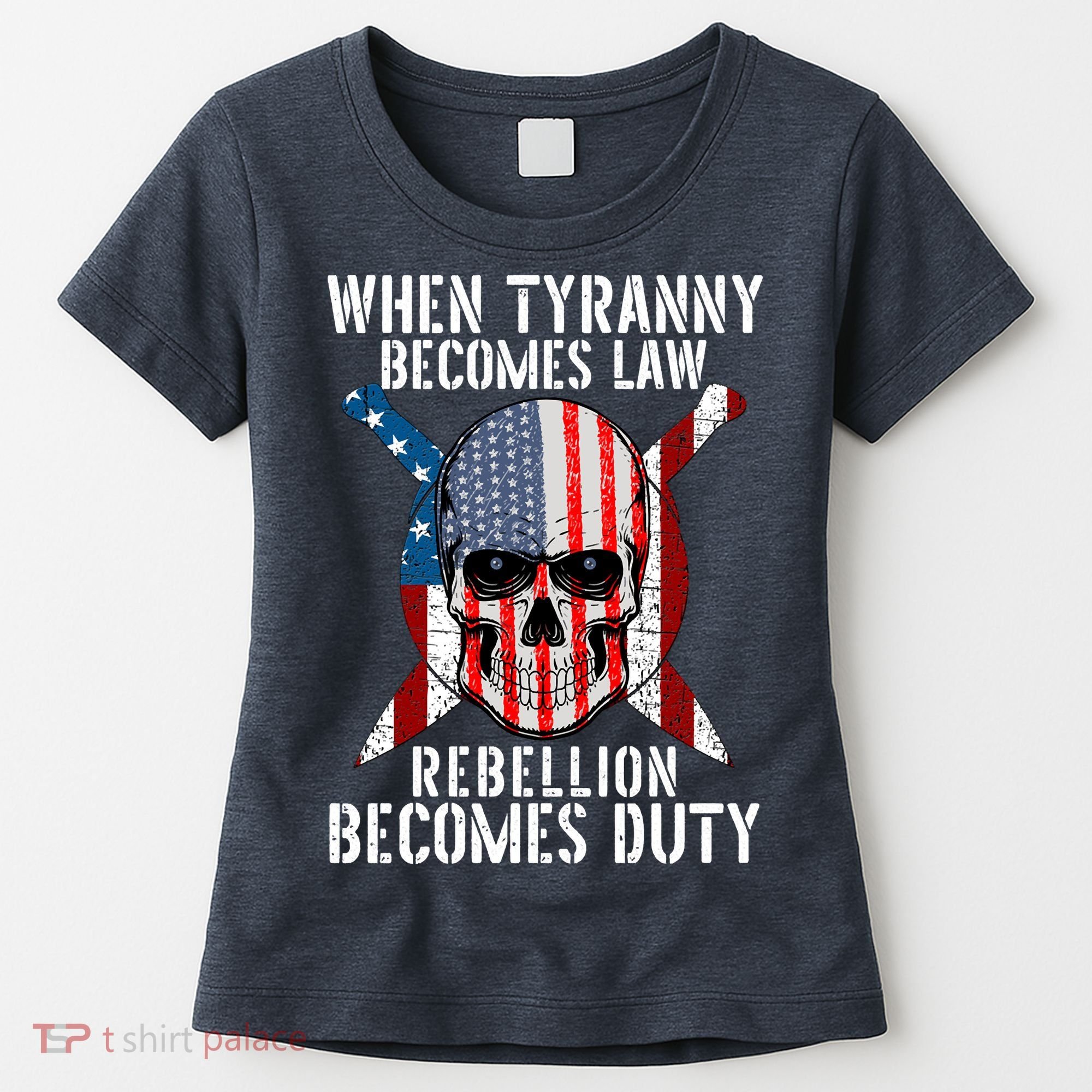 When Tyranny Becomes Law Rebellion Becomes Duty Patriotic Women's T-Shirt