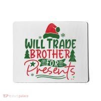 Will Trade Brother For Presents Family Matching Christmas Mousepad thumb 0