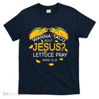 Wanna Taco Bout Jesus Lettuce Pray Cinco De Mayo Christian T-Shirt thumb 0